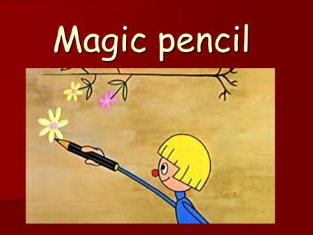 Magic pencil. What is it? Story tells about adventures of little boy Piotruś and his dog. Piotrek has got a magic pencil. Which is able to materialize.