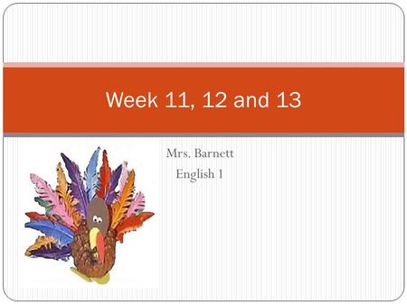 Week 11, 12 and 13 Mrs. Barnett English 1.