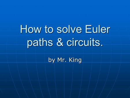 How to solve Euler paths & circuits. by Mr. King.
