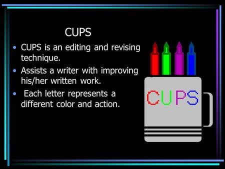 CUPS CUPS is an editing and revising technique.