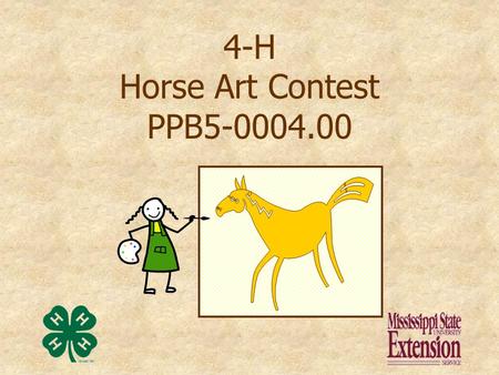 4-H Horse Art Contest PPB5-0004.00 Presentation prepared by Kathy Nash and Donna Schmitz Information & Graphics Technician/ AV Reference Room Manager,