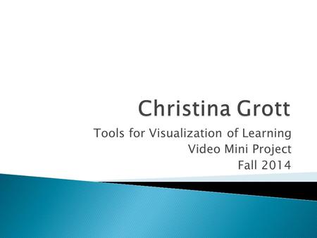 Tools for Visualization of Learning Video Mini Project Fall 2014.
