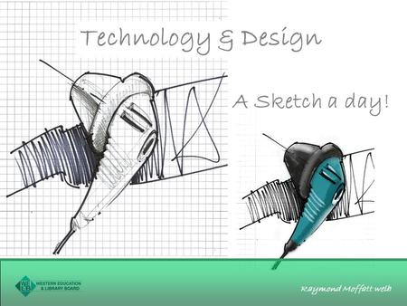 Raymond Moffatt welb Technology & Design A Sketch a day!