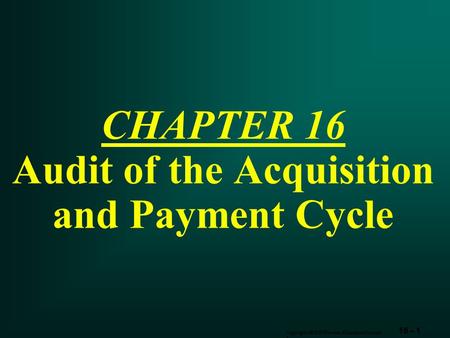 16 - 1 Copyright  2003 Pearson Education Canada Inc. CHAPTER 16 Audit of the Acquisition and Payment Cycle.