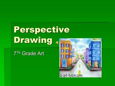 Perspective Drawing 7 Th Grade Art The Definition of Linear Perspective drawing is…  Creating the illusion of depth and distance using guidelines. 