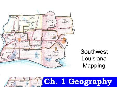 Southwest Louisiana Mapping. ALL WORK MUST be in #2 pencil and pencil colors. Use the map on the big screen to help you complete the assignment. It will.