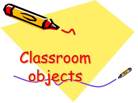 Classroom objects. What is it? It is… a classroom a class.
