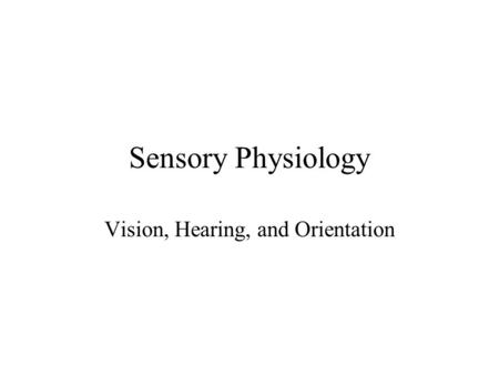Sensory Physiology Vision, Hearing, and Orientation.