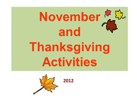 November and Thanksgiving Activities 2012. NOVEMBER ACROSTIC POEM Materials: paper, pen/pencil, colored pencils/crayons/markers DIRECTIONS - Pick one.