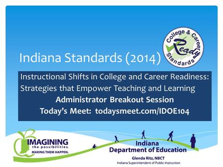Indiana Standards (2014) Instructional Shifts in College and Career Readiness: Strategies that Empower Teaching and Learning Administrator Breakout Session.