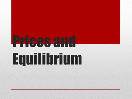 Prices and Equilibrium. Flexible Unforeseen events such as natural disasters and war affect the prices of many items Buyers and sellers react to the new.