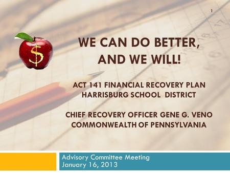 WE CAN DO BETTER, AND WE WILL! ACT 141 FINANCIAL RECOVERY PLAN HARRISBURG SCHOOL DISTRICT CHIEF RECOVERY OFFICER GENE G. VENO COMMONWEALTH OF PENNSYLVANIA.
