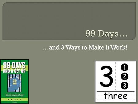 …and 3 Ways to Make it Work!.  Hello and welcome to the 99 Days Survey completion tutorial.  The name of this presentation is 99 Days…and 3 Ways to.