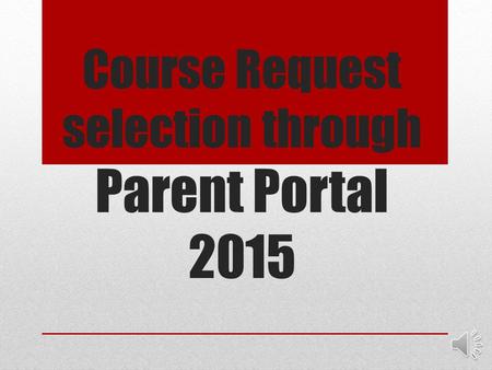 Course Request selection through Parent Portal 2015.