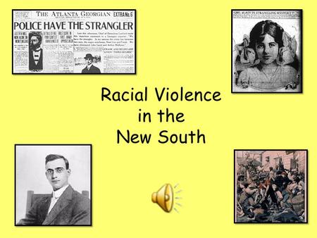 Racial Violence in the New South. Standard SS8H7 The student will evaluate key political, social, and economic changes that occurred in Georgia between.