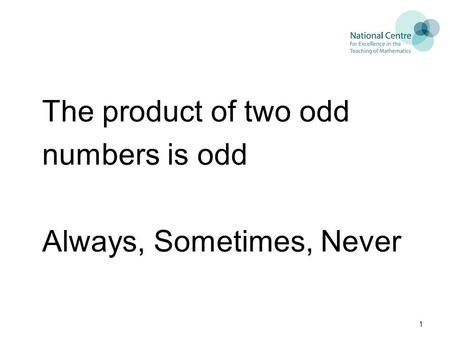The product of two odd numbers is odd Always, Sometimes, Never 1.
