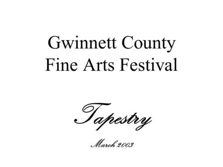 Gwinnett County Fine Arts Festival Tapestry March 2003.