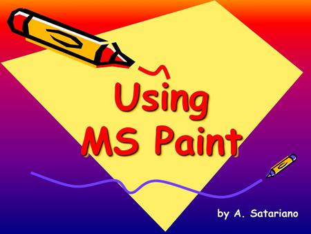 Using MS Paint by A. Satariano Launching MS Paint Click on the Start Button Move the mouse up to the Programs Folder. Then move the mouse up to the Accessories.