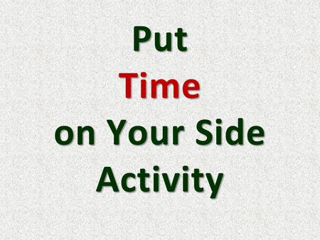 Put Time on Your Side Activity. You need scratch paper and a pen or pencil.