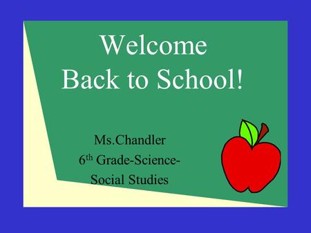Welcome Back to School! Ms.Chandler 6 th Grade-Science- Social Studies.