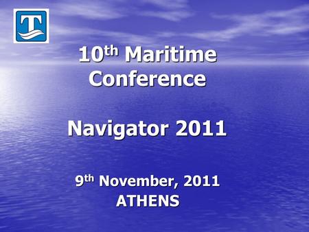 10 th Maritime Conference Navigator 2011 9 th November, 2011 ATHENS.
