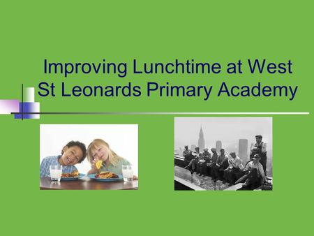 Improving Lunchtime at West St Leonards Primary Academy.
