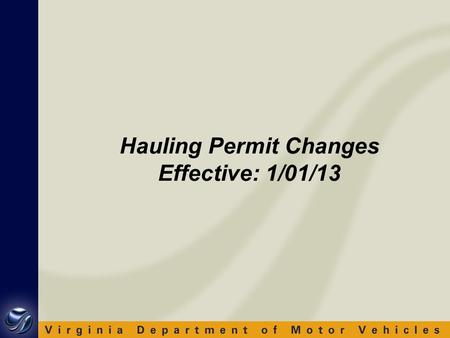 Hauling Permit Changes Effective: 1/01/13. Why Changes?