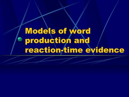 Models of word production and reaction-time evidence.