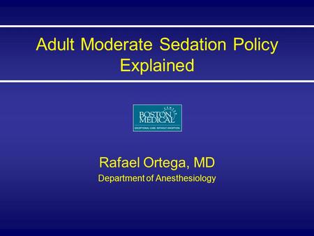 Adult Moderate Sedation Policy Explained Rafael Ortega, MD Department of Anesthesiology.