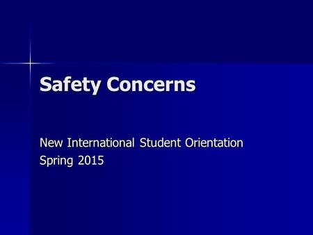 Safety Concerns New International Student Orientation Spring 2015.