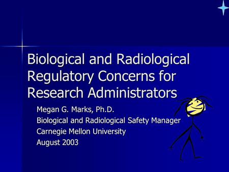 Biological and Radiological Regulatory Concerns for Research Administrators Megan G. Marks, Ph.D. Biological and Radiological Safety Manager Carnegie Mellon.