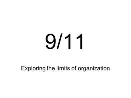 9/11 Exploring the limits of organization. The highjacking Four long range domestic flights –American Airlines Flight 11 – Boston to LA –United Airlines.