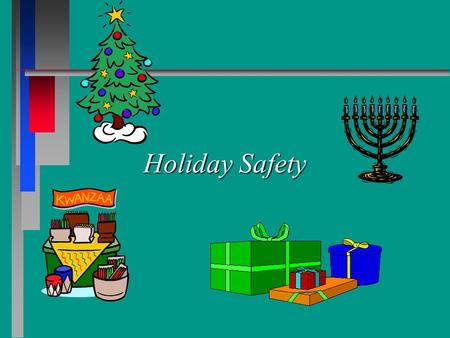 Holiday Safety. Introduction The holiday season can be a time of joy but it can also be a very hectic time which can put you at risk. The holiday season.
