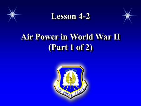 Lesson 4-2 Air Power in World War II (Part 1 of 2) Lesson 4-2 Air Power in World War II (Part 1 of 2)