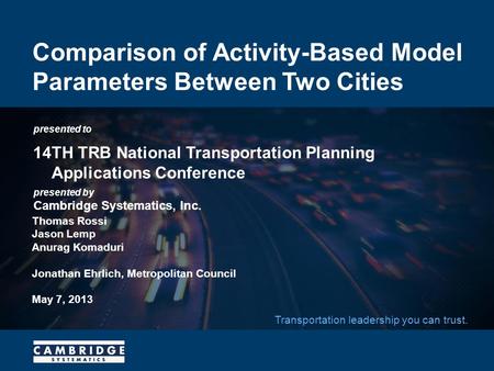Presented to presented by Cambridge Systematics, Inc. Transportation leadership you can trust. Comparison of Activity-Based Model Parameters Between Two.