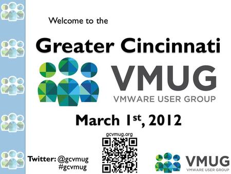#gcvmug Greater Cincinnati March 1 st, 2012 Welcome to the gcvmug.org.