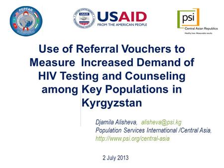 Use of Referral Vouchers to Measure Increased Demand of HIV Testing and Counseling among Key Populations in Kyrgyzstan Djamila Alisheva,