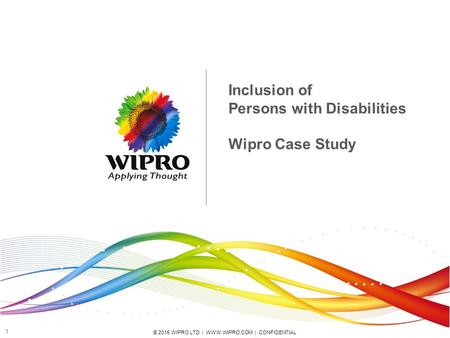 © 2015 WIPRO LTD | WWW.WIPRO.COM | CONFIDENTIAL 1 Inclusion of Persons with Disabilities Wipro Case Study.