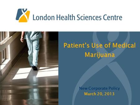 Patient’s Use of Medical Marijuana New Corporate Policy March 20, 2013.