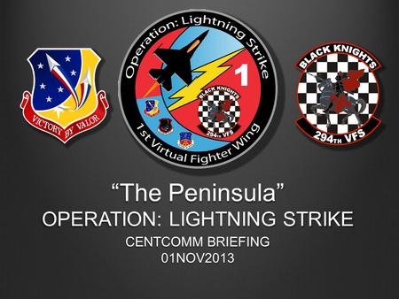 “The Peninsula” OPERATION: LIGHTNING STRIKE CENTCOMM BRIEFING 01NOV2013.
