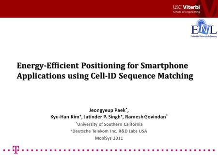 Energy-Efficient Positioning for Smartphone Applications using Cell-ID Sequence Matching Jeongyeup Paek *, Kyu-Han Kim +, Jatinder P. Singh +, Ramesh Govindan.