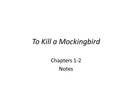 To Kill a Mockingbird Chapters 1-2 Notes.