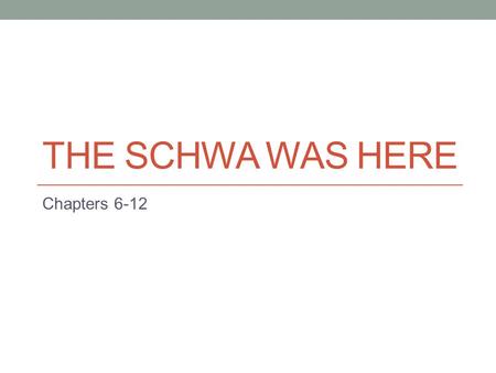 The Schwa was here Chapters 6-12.