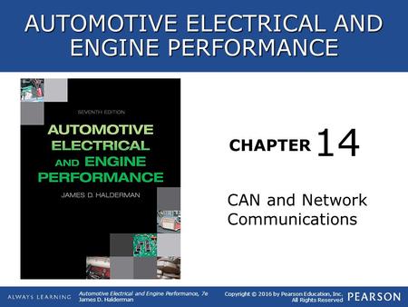 CHAPTER CAN and Network Communications 14 Copyright © 2016 by Pearson Education, Inc. All Rights Reserved AUTOMOTIVE ELECTRICAL AND ENGINE PERFORMANCE.