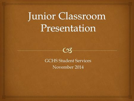 GCHS Student Services November 2014.   Who is your counselor?  Upcoming Events and Deadlines  Graduation Requirements  College Planning  SAT / ACT.