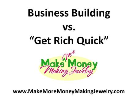 Business Building vs. “Get Rich Quick”