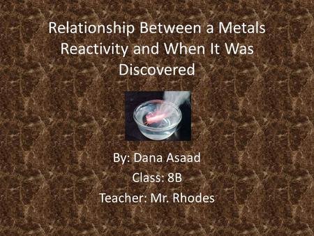 Relationship Between a Metals Reactivity and When It Was Discovered