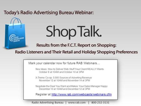 Mark your calendar now for future RAB Webinars… New Ideas: How to Deliver Web Stuff Your Client REALLY Wants October 8 at 10AM and October 10 at 3PM X-Treme.