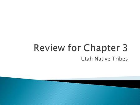 Review for Chapter 3 Utah Native Tribes.