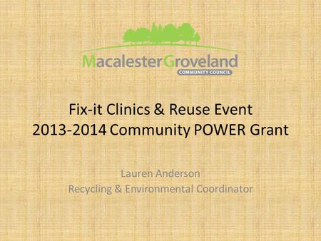 Fix-it Clinics & Reuse Event 2013-2014 Community POWER Grant Lauren Anderson Recycling & Environmental Coordinator.